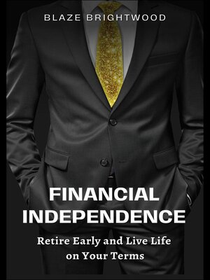 cover image of Financial Independence  "Retire Early and Live Life on Your Terms"